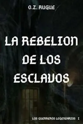 Grátis: La Rebelion de los Esclavos (Los Guerreros Legendarios nº 1) (Spanish Edition) eBook Kindle (Free) | Pelando