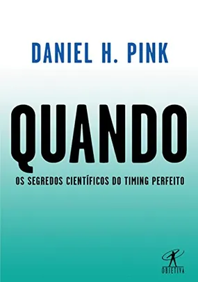Livro- Quando: Os segredos científicos do timing perfeito | R$19