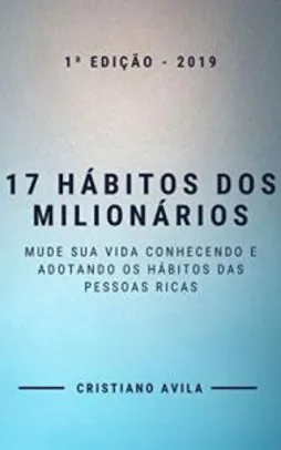 Grátis: 17 Hábitos dos Milionários: Mude Sua Vida Conhecendo e Adotando os Hábitos Das Pessoas Ricas | Pelando