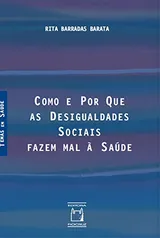 [EBOOK] Como e por que as desigualdades sociais fazem mal à saúde