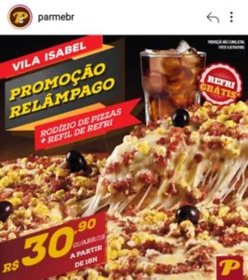 [LOJA FISICA] Rodízio de pizzas + refil liberado (PARMÊ - Vila Isabel; Rio de Janeiro)