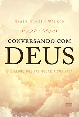 Conversando com Deus: O diálogo que vai mudar a sua vida