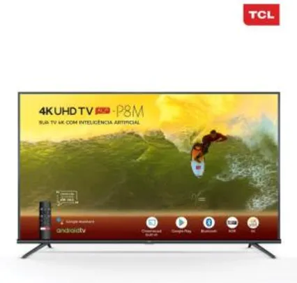 Smart TV LED 55" 4K TCL 55P8M com Android TV, Controle Remoto Comando de Voz, HDR, Micro Dimming, Google Assistant, Bluetooth, HDMI e USB