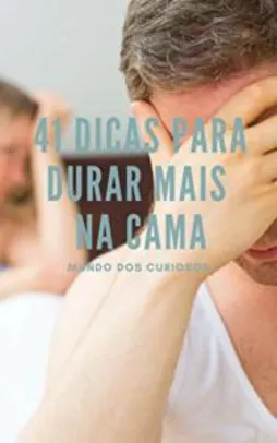 Ebook Grátis - 41 Dicas para Durar Mais na Cama: Seus Problemas Acabaram