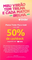 [AME] 50% DE CASHBACK EM PLANOS TINDER