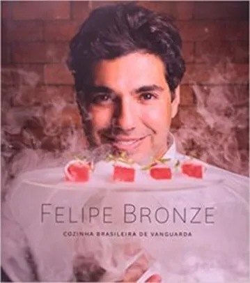 Livro - Felipe Bronze. Cozinha Brasileira de Vanguarda | R$17
