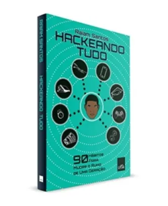 *Grátis* Hackeando Tudo: 90 Hábitos Para Mudar o Rumo de Uma Geração [Ebook]