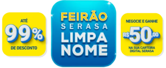 [Serasa]Feirão limpa nome, Negociação de dívidas com até 99% de desconto e ganhe R$50 de cashback