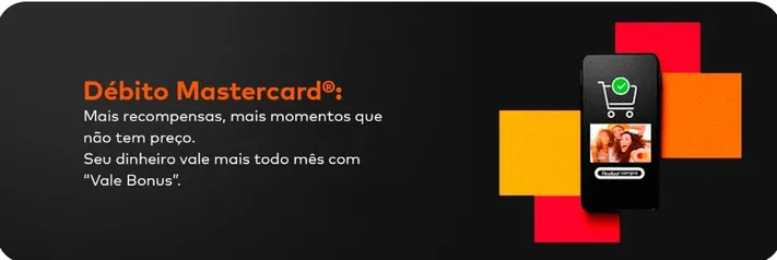 Campanha Mastercard® Débito Surpreenda Seu dinheiro vale mais todo mês com Vale Bonus