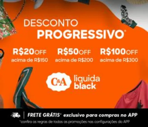 C&A - Desconto Progressivo - Liquida Black R$20OFF R$50OFF R$100OFF
