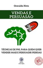 Ebook Grátis - Vendas e Persuasão: Técnicas de PNL Para Quem Quer Vender Mais e Persuadir Pessoas