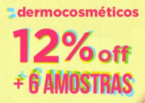12% OFF em dermocosméticos + 6 amostras grátis em compras acima de R$149