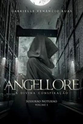 [ebook] Angellore – A Divina Conspiração: Sussurro Noturno (Vol. 1)