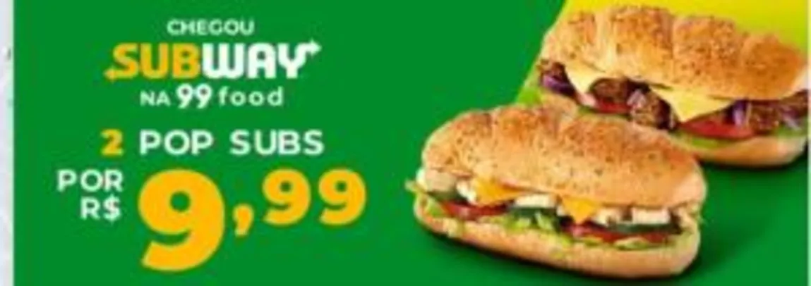 Subway - 2 Pop Subs Por R$ 10 na 99 FOOD