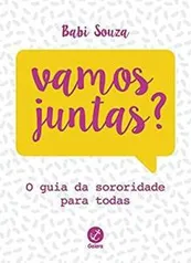 Vamos juntas?: O Guia Da Sororidade Para Todas | R$8