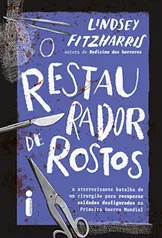 Livro - O restaurador de rostos: A aterrorizante batalha de um cirurgião para recuperar soldados desfigurados na Primeira Guerra Mundial