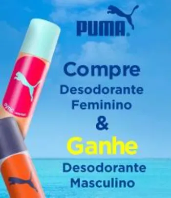 Compre desodorante feminino Puma e ganhe um masculino
