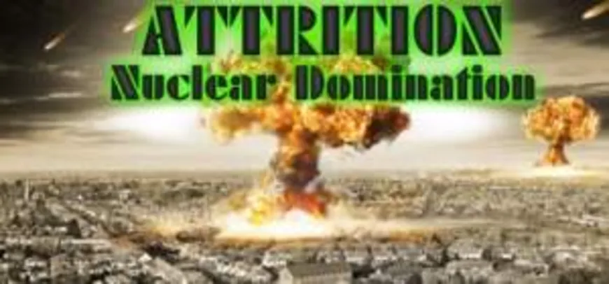 [Gleam] Attrition: Nuclear Domination grátis (ativa na Steam)