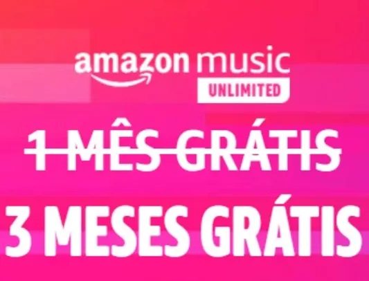 [Novos Usuários] Amazon Music Unlimited | 3 Meses grátis
