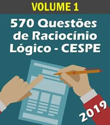 Ebook Kindle Grátis - 570 Questões de Raciocínio Lógico para Concursos - Banca CESPE: Volume 1