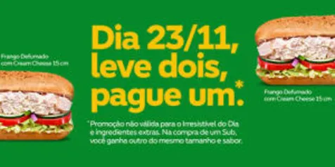 Leve 2 pague 1 Subway - Somente dia 23/11