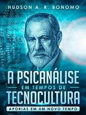 Ebook - A Psicanálise em Tempos de Tecnocultura: Aporias em um Novo Tempo.