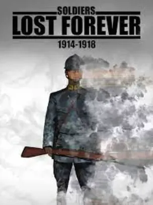 Soldiers Lost Forever (1914-1918)