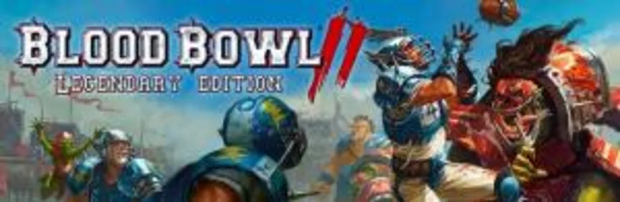 Blood Bowl 2 - Legendary Edition (PC) - R$ 48 (60% OFF)
