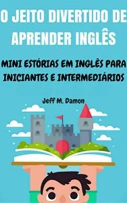 O Jeito Divertido de Aprender Inglês: Mini Estórias em Inglês para Iniciantes e Intermediários - eBook Grátis