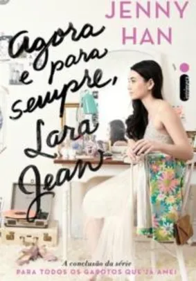 Livro | Agora e para sempre, Lara Jean, por Jenny Han - vol.3 - R$13