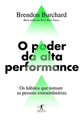 O poder da alta performance: Os hábitos que tornam as pessoas extraordinárias