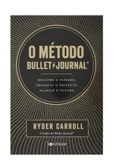 [Prime] O método Bullet Journal: Registre o passado, organize o presente, planeje o futuro 1ª Edição