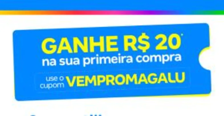 R$20,00 OFF na Primeira Compra no Magazine Luiza APP
