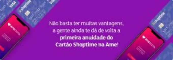 [AME] Peça Cartão Shoptime e Receba a Primeira Anuidade