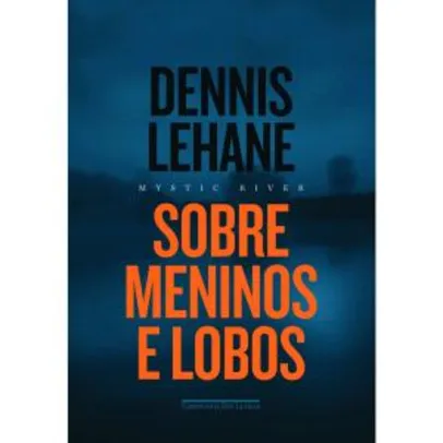 Sobre meninos e lobos - Dennis Lehane