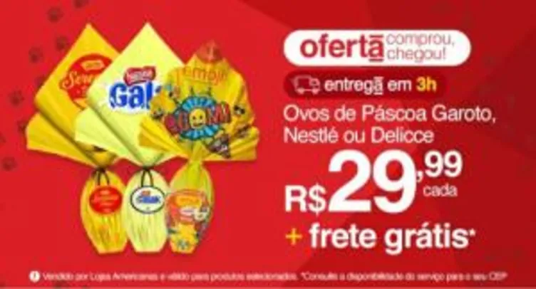 [APP] Ovos de Páscoa Garoto, Nestlé ou Delicce + Frete Grátis* | R$30