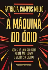 A máquina do ódio: Notas de uma repórter sobre fake news e violência digital