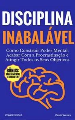 ebook gratis - Disciplina Inabalável: Como Construir Poder Mental, Acabar Com a Procrastinação e Atingir Todos os Seus Objetivos