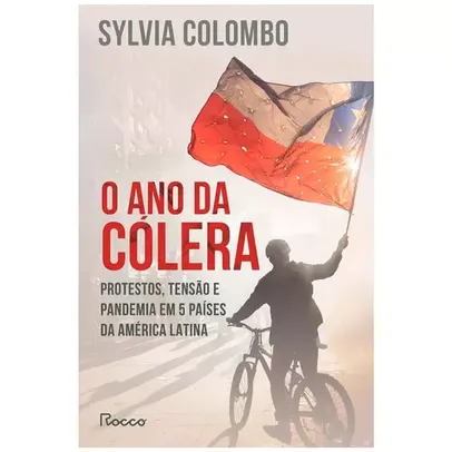 Livro - O Ano da Cólera: Protestos, Tensão e Pandemia em 5 Países da América Latina - Sylvia Colombo