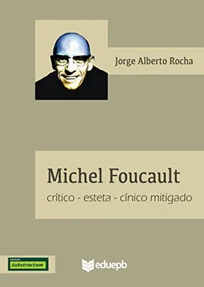 Michel Foucault: Crítico-esteta-cínico mitigado - Ebook