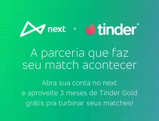 [Novos Clientes] Abra conta Next e receba 3 meses de Tinder Gold