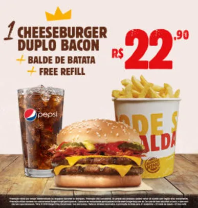 1 cheeseburger duplo bacon + balde de batata + free refill no Burger King - R$22,90